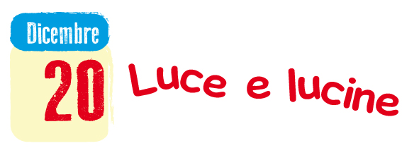 20 Dicembre: luce e lucine