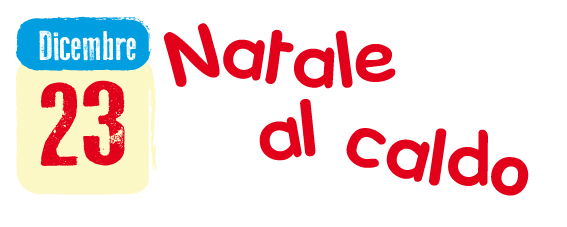 23 Dicembre: Natale al caldo